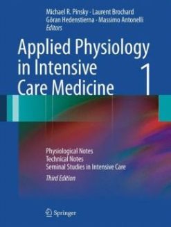 Applied Physiology in Intensive Care Medicine 1: Physiological Notes – Technical Notes – Seminal Studies in Intensive Care