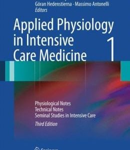 Applied Physiology in Intensive Care Medicine 1: Physiological Notes – Technical Notes – Seminal Studies in Intensive Care