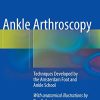 Ankle Arthroscopy: Techniques Developed by the Amsterdam Foot and Ankle School (Original PDF from Publisher)