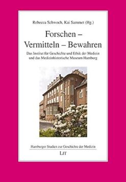 Forschen – Vermitteln – Bewahren: Das Institut für Geschichte und Ethik der Medizin und das Medizinhistorische Museum Hamburg (Original PDF from Publisher)