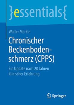 Chronischer Beckenbodenschmerz (CPPS): Ein Update nach 20 Jahren klinischer Erfahrung (essentials) (German Edition) (Original PDF from Publisher)