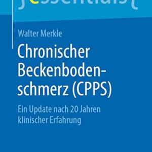 Chronischer Beckenbodenschmerz (CPPS): Ein Update nach 20 Jahren klinischer Erfahrung (essentials) (German Edition) (Original PDF from Publisher)