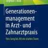 Generationenmanagement in Arzt- und Zahnarztpraxis: Von Jung bis Alt ein starkes Team (German Edition) (Original PDF from Publisher)