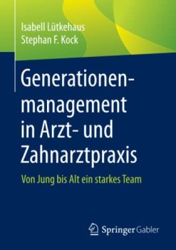 Generationenmanagement in Arzt- und Zahnarztpraxis: Von Jung bis Alt ein starkes Team (German Edition) (Original PDF from Publisher)