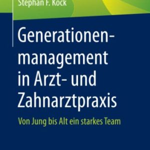 Generationenmanagement in Arzt- und Zahnarztpraxis: Von Jung bis Alt ein starkes Team (German Edition) (Original PDF from Publisher)