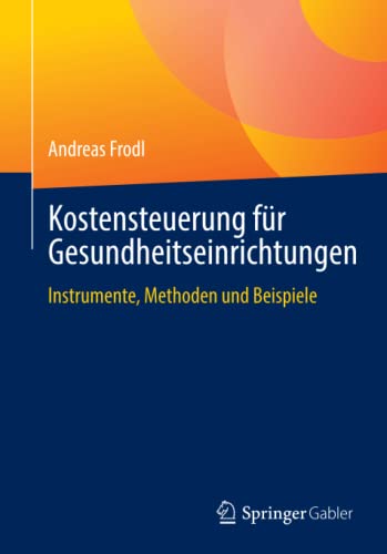 Kostensteuerung für Gesundheitseinrichtungen: Instrumente, Methoden und Beispiele (German Edition) (Original PDF from Publisher)