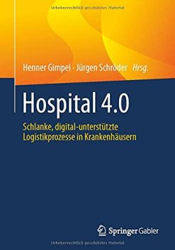 Hospital 4.0: Schlanke, digital-unterstützte Logistikprozesse in Krankenhäusern (German Edition) (Original PDF from Publisher)