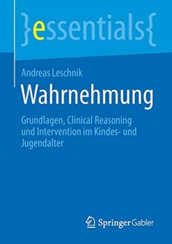 Wahrnehmung: Grundlagen, Clinical Reasoning und Intervention im Kindes- und Jugendalter (essentials) (German Edition) (Original PDF from Publisher)