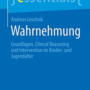 Wahrnehmung: Grundlagen, Clinical Reasoning und Intervention im Kindes- und Jugendalter (essentials) (German Edition) (Original PDF from Publisher)