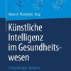 Künstliche Intelligenz im Gesundheitswesen: Entwicklungen, Beispiele und Perspektiven (German Edition) (Original PDF from Publisher)