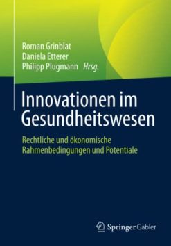 Innovationen im Gesundheitswesen: Rechtliche und ökonomische Rahmenbedingungen und Potentiale (German Edition) (Original PDF from Publisher)