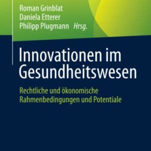 Innovationen im Gesundheitswesen: Rechtliche und ökonomische Rahmenbedingungen und Potentiale (German Edition) (Original PDF from Publisher)