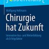 Chirurgie hat Zukunft: Innovative Aus- und Weiterbildung als Erfolgsfaktor (essentials) (German Edition) (Original PDF from Publisher)