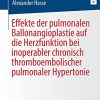 Effekte der pulmonalen Ballonangioplastie auf die Herzfunktion bei inoperabler chronisch thromboembolischer pulmonaler Hypertonie (German Edition) (Original PDF from Publisher)