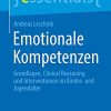 Emotionale Kompetenzen: Grundlagen, Clinical Reasoning und Interventionen im Kindes- und Jugendalter (essentials) (German Edition) (Original PDF from Publisher)