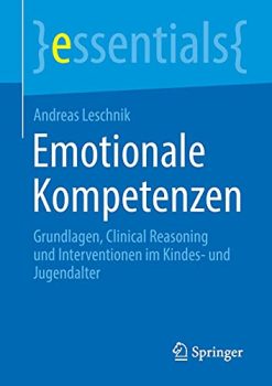 Emotionale Kompetenzen: Grundlagen, Clinical Reasoning und Interventionen im Kindes- und Jugendalter (essentials) (German Edition) (Original PDF from Publisher)