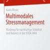 Multimodales Stressmanagement : Rüstzeug für nachhaltige Stabilität und Balance in der VUCA-Welt (Original PDF from Publisher)