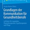 Grundlagen der Kommunikation für Gesundheitsberufe: Leitfaden für Logopäden, Physiotherapeuten, Ergotherapeuten und Pflege (essentials) (German Edition) (Original PDF from Publisher)