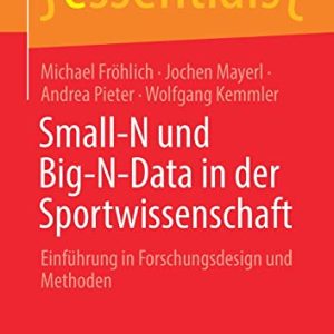 Small-N und Big-N-Data in der Sportwissenschaft: Einführung in Forschungsdesign und Methoden (essentials) (German Edition) (Original PDF from Publisher)