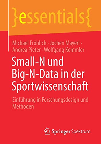 Small-N und Big-N-Data in der Sportwissenschaft: Einführung in Forschungsdesign und Methoden (essentials) (German Edition) (Original PDF from Publisher)