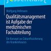 Qualitätsmanagement ist Aufgabe der medizinischen Fachabteilung: Ein Konzept zur Zukunftssicherung des Krankenhauses (essentials) (German Edition) (Original PDF from Publisher)