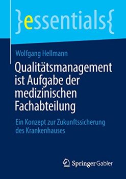 Qualitätsmanagement ist Aufgabe der medizinischen Fachabteilung: Ein Konzept zur Zukunftssicherung des Krankenhauses (essentials) (German Edition) (Original PDF from Publisher)