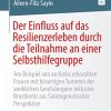 Der Einfluss auf das Resilienzerleben durch die Teilnahme an einer Selbsthilfegruppe (German Edition) (Original PDF from Publisher)