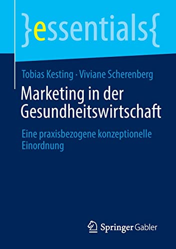 Marketing in der Gesundheitswirtschaft: Eine praxisbezogene konzeptionelle Einordnung (essentials) (German Edition) (Original PDF from Publisher)