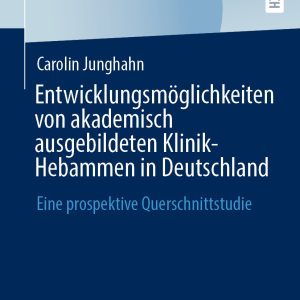 Entwicklungsmöglichkeiten von akademisch ausgebildeten Klinik-Hebammen in Deutschland: Eine prospektive Querschnittstudie (EPUB)