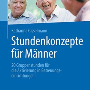 Stundenkonzepte für Männer: 20 Gruppenstunden für die Aktivierung in Betreuungseinrichtungen (German Edition) (Original PDF from Publisher)
