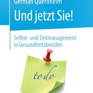 Und jetzt Sie! – Selbst- und Zeitmanagement in Gesundheitsberufen, 2nd Edition (Original PDF from Publisher)