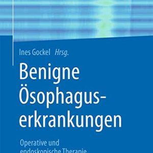 Benigne Ösophaguserkrankungen: Operative und endoskopische Therapie (German Edition) (Original PDF from Publisher)