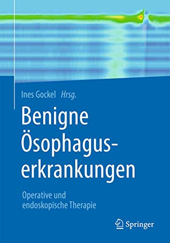 Benigne Ösophaguserkrankungen: Operative und endoskopische Therapie (German Edition) (Original PDF from Publisher)