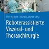 Roboterassistierte Viszeral- und Thoraxchirurgie (German Edition) (Original PDF from Publisher)
