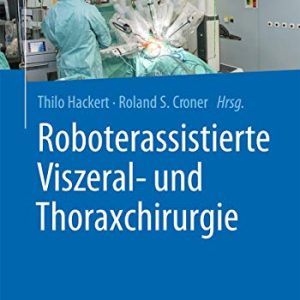 Roboterassistierte Viszeral- und Thoraxchirurgie (German Edition) (Original PDF from Publisher)