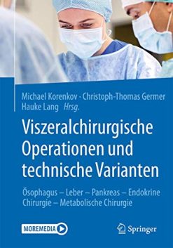 Viszeralchirurgische Operationen und technische Varianten: Ösophagus – Leber – Pankreas – Endokrine Chirurgie – Metabolische Chirurgie (German Edition) (Original PDF from Publisher)