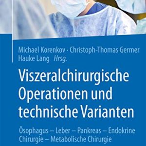 Viszeralchirurgische Operationen und technische Varianten: Ösophagus – Leber – Pankreas – Endokrine Chirurgie – Metabolische Chirurgie (German Edition) (Original PDF from Publisher)