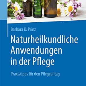 Naturheilkundliche Anwendungen in der Pflege: Praxistipps für den Pflegealltag (German Edition) (Original PDF from Publisher)