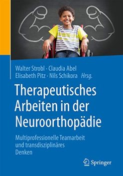 Therapeutisches Arbeiten in der Neuroorthopädie: Multiprofessionelle Teamarbeit und transdisziplinäres Denken (German Edition) (Original PDF from Publisher)