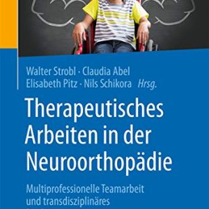 Therapeutisches Arbeiten in der Neuroorthopädie: Multiprofessionelle Teamarbeit und transdisziplinäres Denken (German Edition) (Original PDF from Publisher)