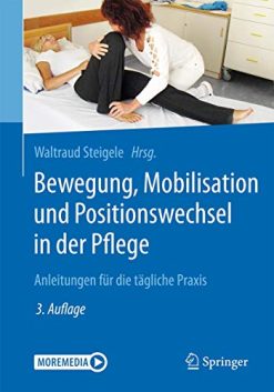 Bewegung, Mobilisation und Positionswechsel in der Pflege: Anleitungen für die tägliche Praxis (German Edition) (Original PDF from Publisher)