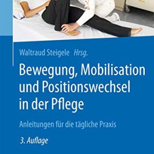 Bewegung, Mobilisation und Positionswechsel in der Pflege: Anleitungen für die tägliche Praxis (German Edition) (Original PDF from Publisher)