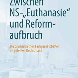 Zwischen NS-“Euthanasie” und Reformaufbruch: Die psychiatrischen Fachgesellschaften im geteilten Deutschland (German Edition) (Original PDF from Publisher)