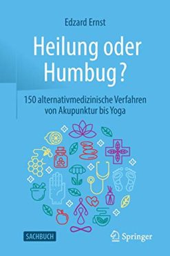 Heilung oder Humbug?: 150 alternativmedizinische Verfahren von Akupunktur bis Yoga (German Edition) (Original PDF from Publisher)