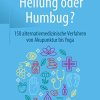 Heilung oder Humbug?: 150 alternativmedizinische Verfahren von Akupunktur bis Yoga (German Edition) (Original PDF from Publisher)