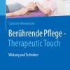 Berührende Pflege – Therapeutic Touch : Wirkung und Techniken (Original PDF from Publisher)