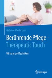 Berührende Pflege – Therapeutic Touch : Wirkung und Techniken (Original PDF from Publisher)