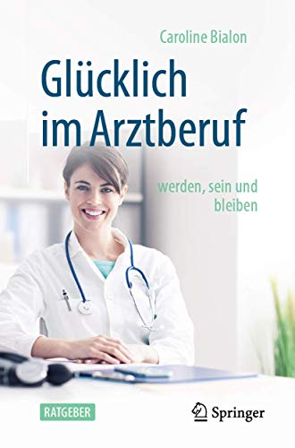 Glücklich im Arztberuf: werden, sein und bleiben (German Edition) (Original PDF from Publisher)