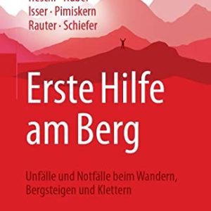Erste Hilfe am Berg: Unfälle und Notfälle beim Wandern, Bergsteigen und Klettern (German Edition) (Original PDF from Publisher)