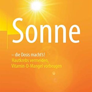 Sonne – die Dosis macht`s!: Hautkrebs vermeiden, Vitamin-D-Mangel vorbeugen (German Edition) (Original PDF from Publisher)